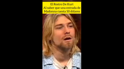 ? La reacción de Kurt Cobain al ver que una entrada para Madonna cuesta $50 ??