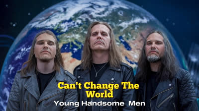 YOUNG HANDSOME MEN - CAN'T CHANGE THE WORLD